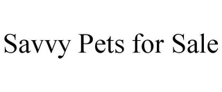 SAVVY PETS FOR SALE Trademark Image