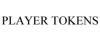 PLAYER TOKENS Trademark Image
