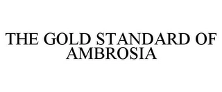 THE GOLD STANDARD OF AMBROSIA Trademark Image