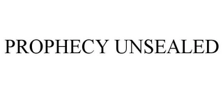 PROPHECY UNSEALED Trademark Image