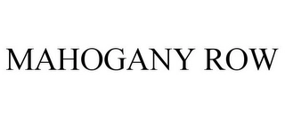 MAHOGANY ROW Trademark Image