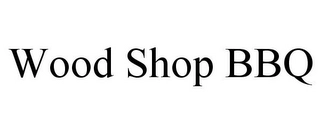 WOOD SHOP BBQ Trademark Image