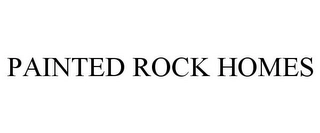 PAINTED ROCK HOMES Trademark Image