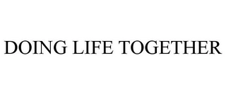 DOING LIFE TOGETHER Trademark Image