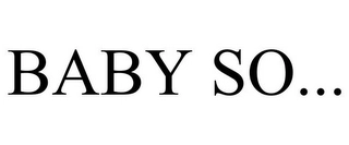 BABY SO... Trademark Image