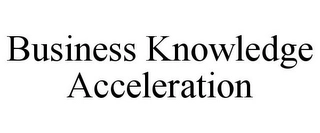 BUSINESS KNOWLEDGE ACCELERATION Trademark Image