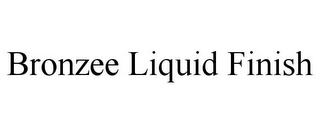 BRONZEE LIQUID FINISH Trademark Image