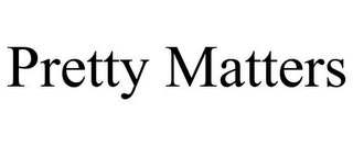 PRETTY MATTERS Trademark Image