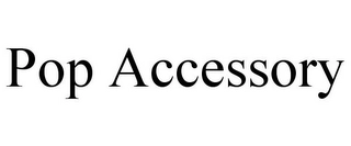 POP ACCESSORY Trademark Image