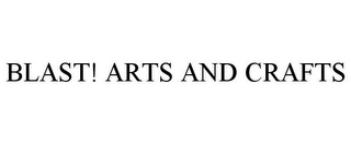 BLAST! ARTS AND CRAFTS Trademark Image