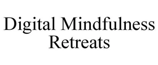 DIGITAL MINDFULNESS RETREATS Trademark Image