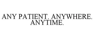 ANY PATIENT. ANYWHERE. ANYTIME. Trademark Image