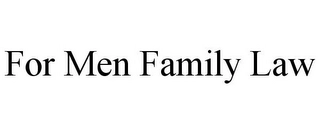 FOR MEN FAMILY LAW Trademark Image