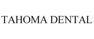 TAHOMA DENTAL Trademark Image
