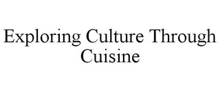 EXPLORING CULTURE THROUGH CUISINE Trademark Image