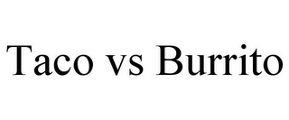 TACO VS BURRITO Trademark Image