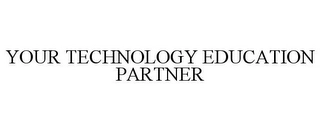 YOUR TECHNOLOGY EDUCATION PARTNER Trademark Image