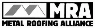 MRA METAL ROOFING ALLIANCE Trademark Image