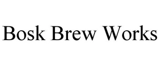 BOSK BREW WORKS Trademark Image