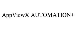 APPVIEWX AUTOMATION+ Trademark Image
