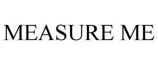 MEASURE ME Trademark Image