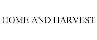 HOME AND HARVEST Trademark Image