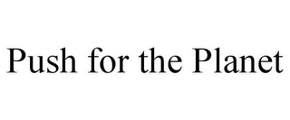 PUSH FOR THE PLANET Trademark Image