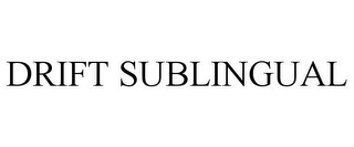 DRIFT SUBLINGUAL Trademark Image