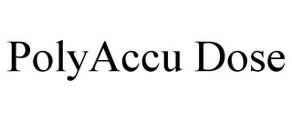 POLYACCU DOSE Trademark Image