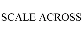 SCALE ACROSS Trademark Image
