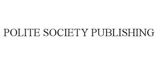 POLITE SOCIETY PUBLISHING Trademark Image