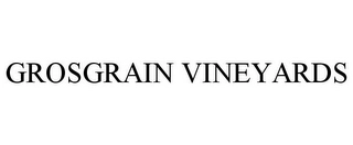 GROSGRAIN VINEYARDS Trademark Image