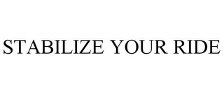 STABILIZE YOUR RIDE Trademark Image