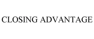 CLOSING ADVANTAGE Trademark Image