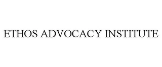 ETHOS ADVOCACY INSTITUTE Trademark Image