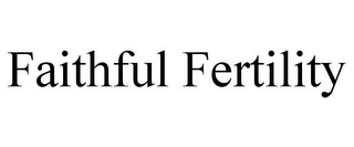 FAITHFUL FERTILITY Trademark Image