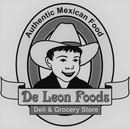 AUTHENTIC MEXICAN FOOD DE LEON FOODS DELI & GROCERY STORE Trademark Image
