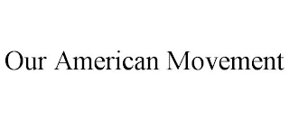 OUR AMERICAN MOVEMENT Trademark Image