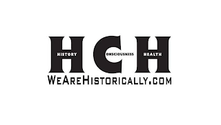 HCH HISTORY CONSCIOUSNESS HEALTH WEAREHISTORICALLY.COM Trademark Image