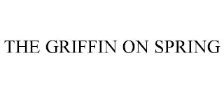 THE GRIFFIN ON SPRING Trademark Image