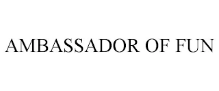 AMBASSADOR OF FUN Trademark Image
