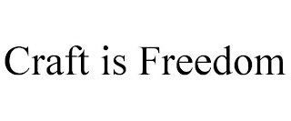 CRAFT IS FREEDOM Trademark Image