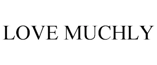 LOVE MUCHLY Trademark Image
