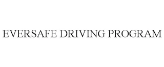 EVERSAFE DRIVING PROGRAM Trademark Image