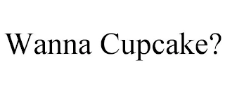 WANNA CUPCAKE? Trademark Image