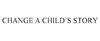 CHANGE A CHILD'S STORY Trademark Image