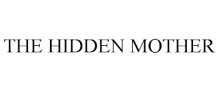 THE HIDDEN MOTHER Trademark Image