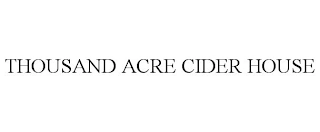 THOUSAND ACRE CIDER HOUSE Trademark Image