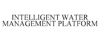 INTELLIGENT WATER MANAGEMENT PLATFORM Trademark Image