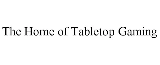 THE HOME OF TABLETOP GAMING Trademark Image